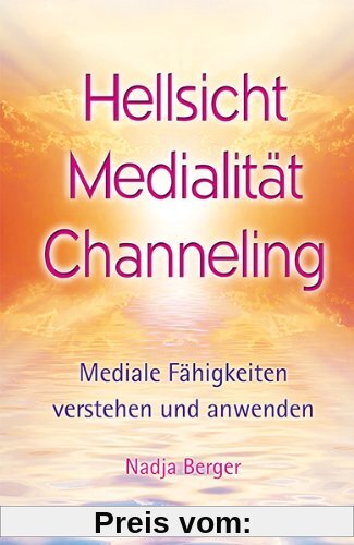 Hellsicht, Medialität, Channeling: Mediale Fähigkeiten verstehen und anwenden
